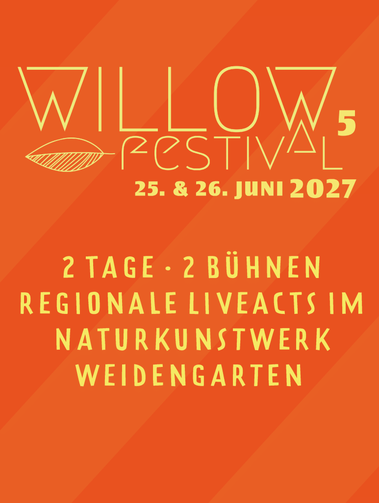 WILLOW Festival 5 Regionale Liveacts im Naturkunstwerk Weidengarten